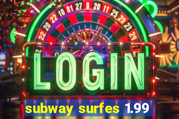 subway surfes 1.99